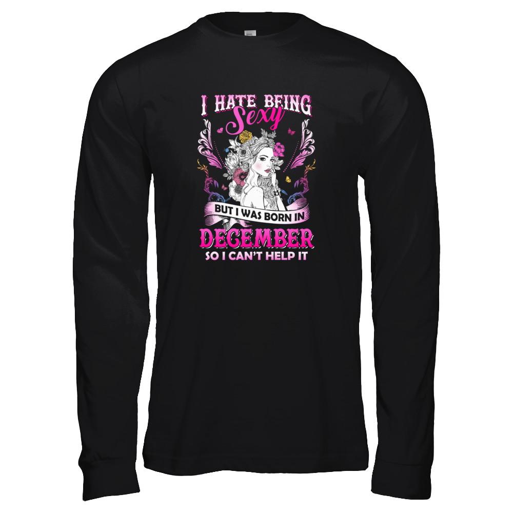 I Hate Being Sexy But I Was Born In December Birthday-T-Shirt & Tank Top-Long Sleeve T-Shirt-Black