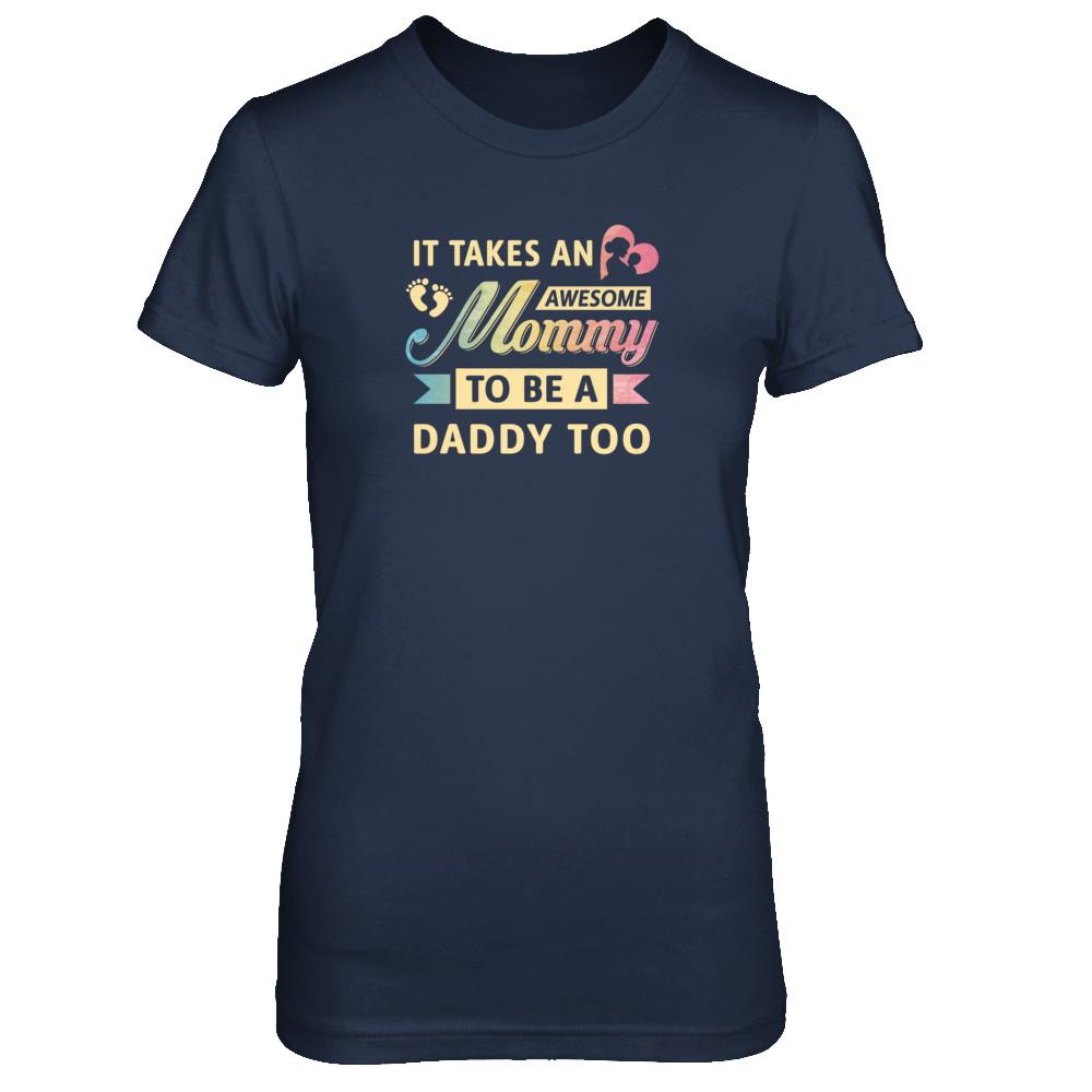 It Takes An Awesome Mommy To Be A Daddy Too-T-Shirt & Tank Top-Women's T-Shirt-Navy