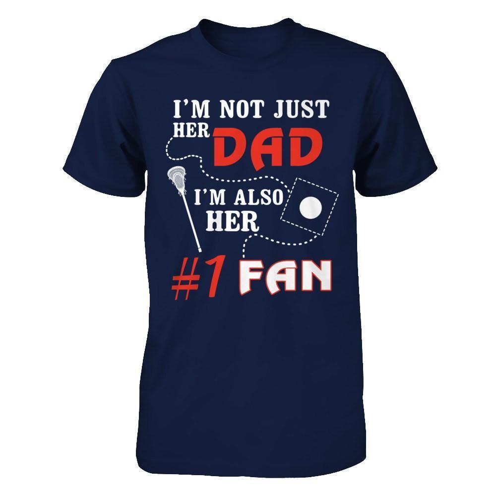 I'm Not Just Her Dad I'm Also Her Fan Lacrosse Dad-T-Shirt & Hoodie-Classic T-Shirt-Navy