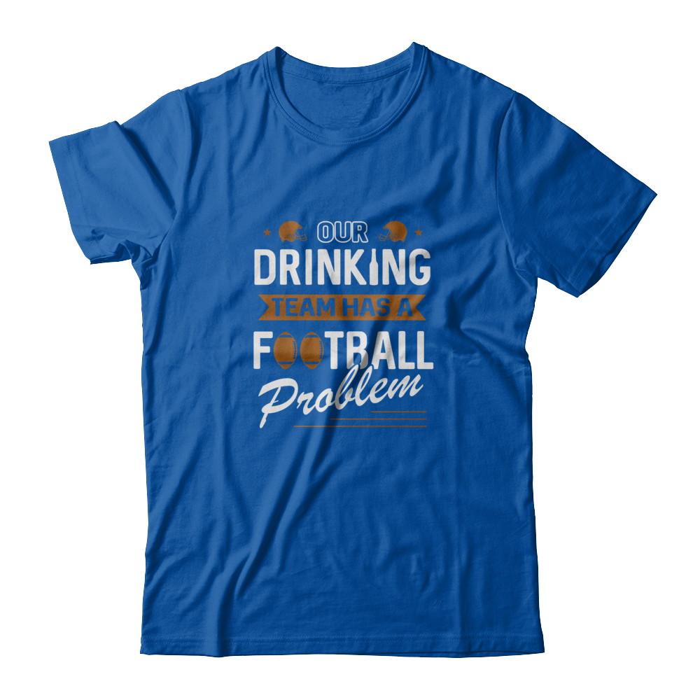 Our Drinking Team Has A Football Problem-T-Shirt & Tank Top-Premium T-Shirt-Royal