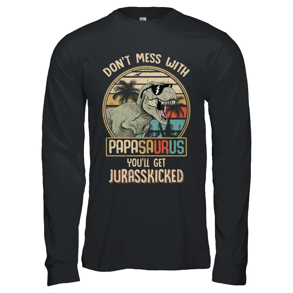 Don't Mess With Papasaurus You'll Get Jurasskicked-T-Shirt & Hoodie-Long Sleeve T-Shirt-Black
