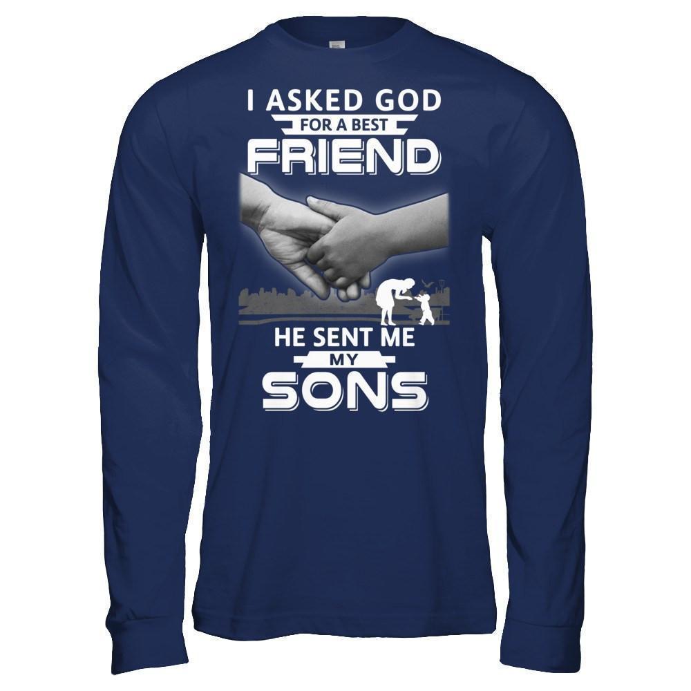 I Asked God For A Best Friend He Sent Me My Sons-T-Shirt & Hoodie-Long Sleeve T-Shirt-Navy