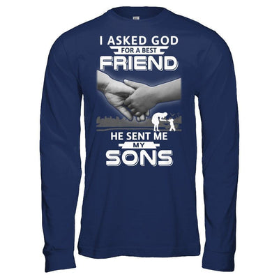 I Asked God For A Best Friend He Sent Me My Sons-T-Shirt & Hoodie-Long Sleeve T-Shirt-Navy
