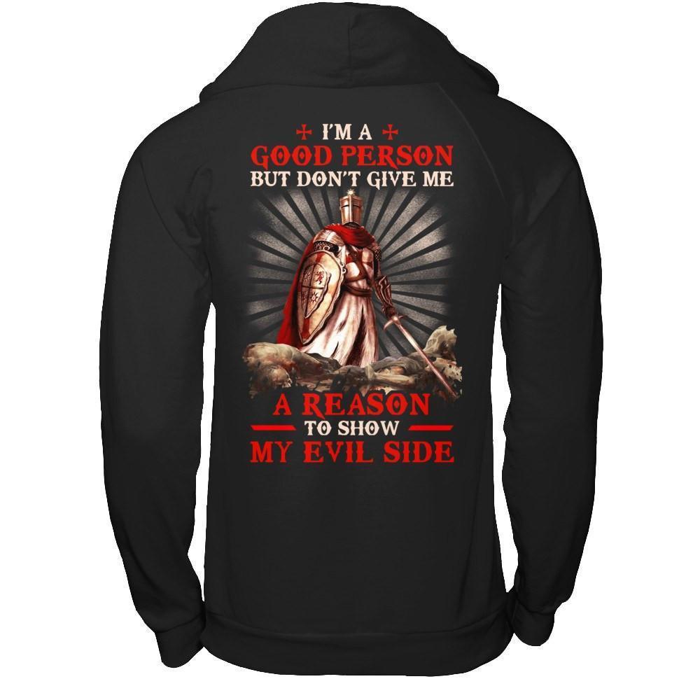 Knight Templar I'm A Good Person But Don't Give Me A Reason My Evil Side-T-Shirt & Hoodie-Pullover Hoodie-Black