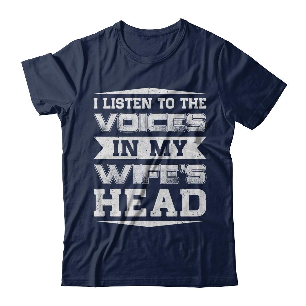 I Listen To The Voices In My Wife's Head-T-Shirt & Hoodie-Classic T-Shirt-Navy