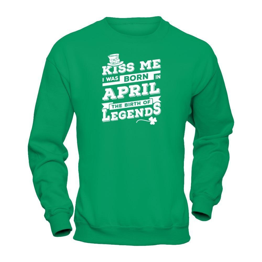 Kiss Me I Was Born In April The Birth Of Legends-T-Shirt & Hoodie-Crewneck Sweatshirt-Irish Green