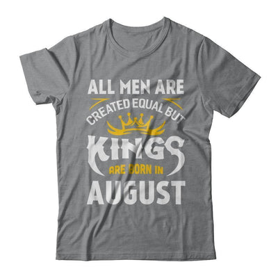 All Men Are Created Equal But Kings Are Born In August-T-Shirt & Hoodie-Classic T-Shirt-Sport Grey