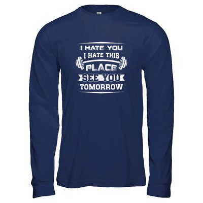 I Hate You This Place See You Tomorrow Gym Lifting-T-Shirt & Tank Top-Long Sleeve T-Shirt-Navy