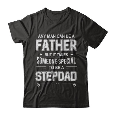 Any Man Can Be A Father Special Stepdad Father's Day Gift-T-Shirt & Hoodie-Classic T-Shirt-Black