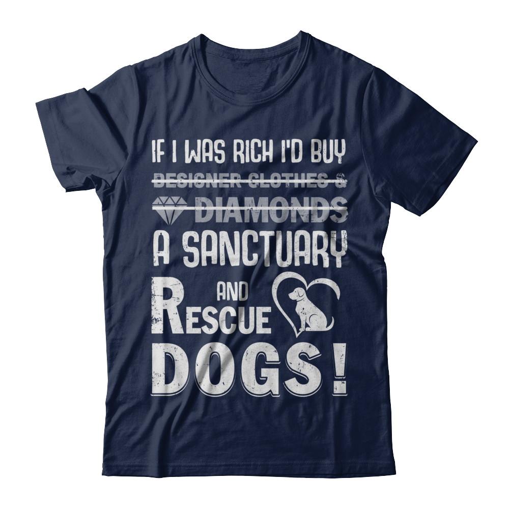 If I Was Rich I'd Buy A Sanctuary And Rescue Dogs-T-Shirt & Hoodie-
