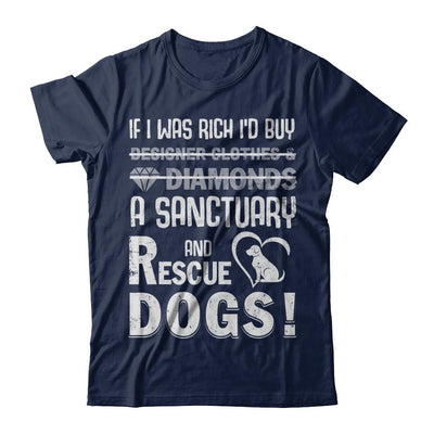 If I Was Rich I'd Buy A Sanctuary And Rescue Dogs-T-Shirt & Hoodie-