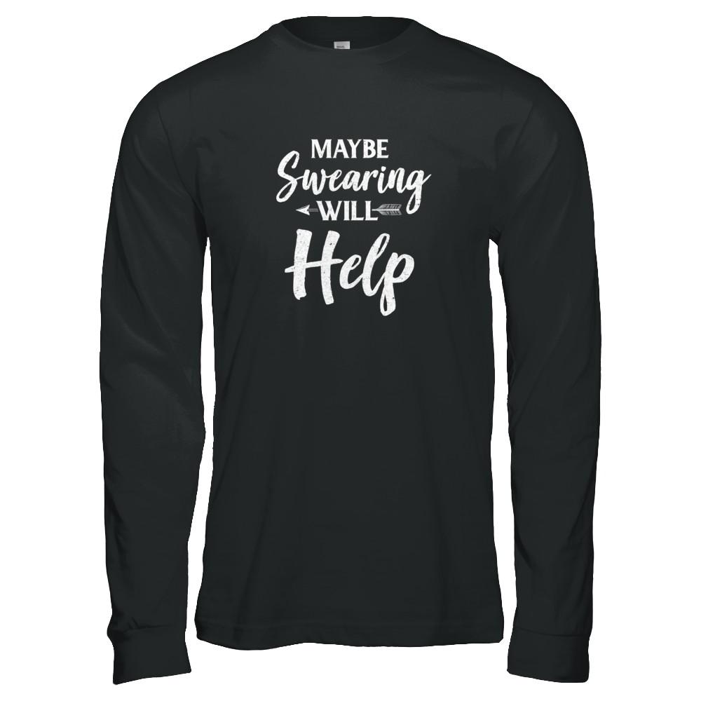 Maybe Swearing Will Help-T-Shirt & Tank Top-