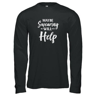 Maybe Swearing Will Help-T-Shirt & Tank Top-