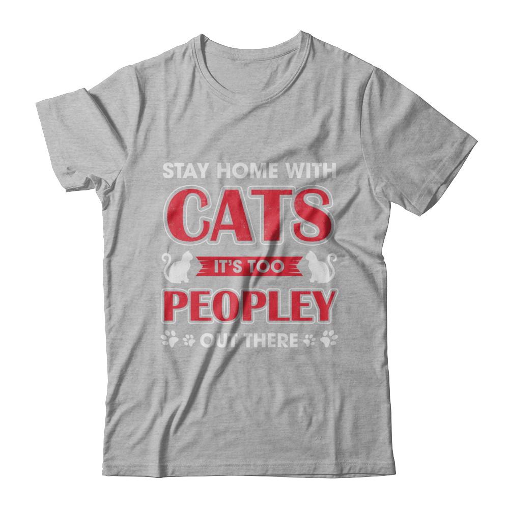 Stay Home With Cats It's Too Peopley Out There-T-Shirt & Sweatshirt-Premium T-Shirt-Heather Gray
