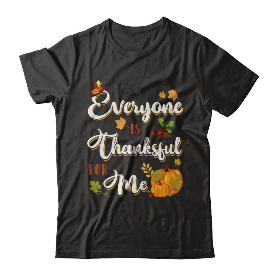 Everyone Is Thankful For Me Thanksgiving Day-T-Shirt & Sweatshirt-Premium T-Shirt-Black