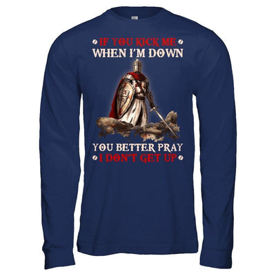Knight Templar If You Kick Me When I'm Down You Better Pray I Don't Get Up-T-Shirt & Hoodie-Long Sleeve T-Shirt-Navy
