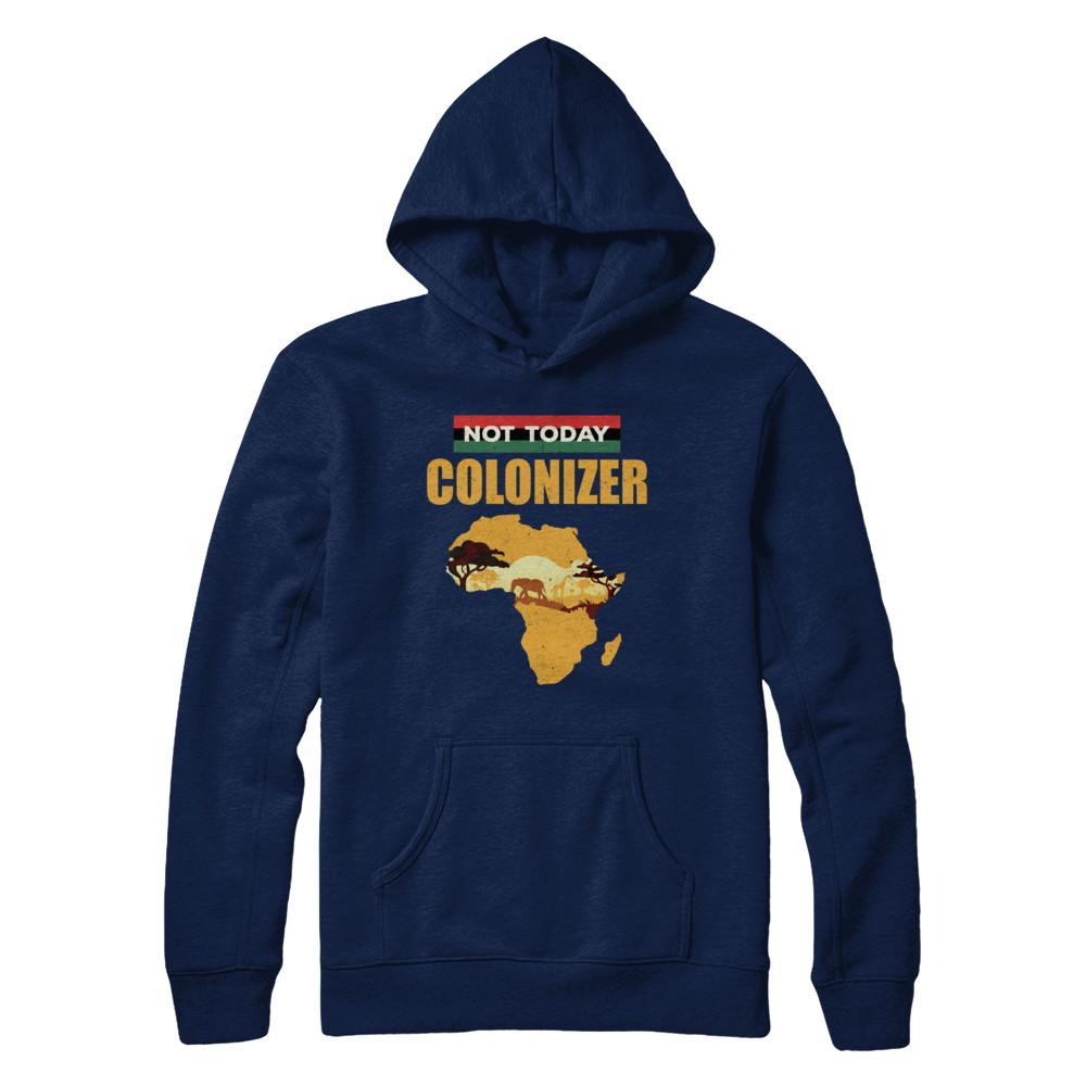 Funny African Not Today Colonizer Pop Culture-T-Shirt & Hoodie-Pullover Hoodie-Navy