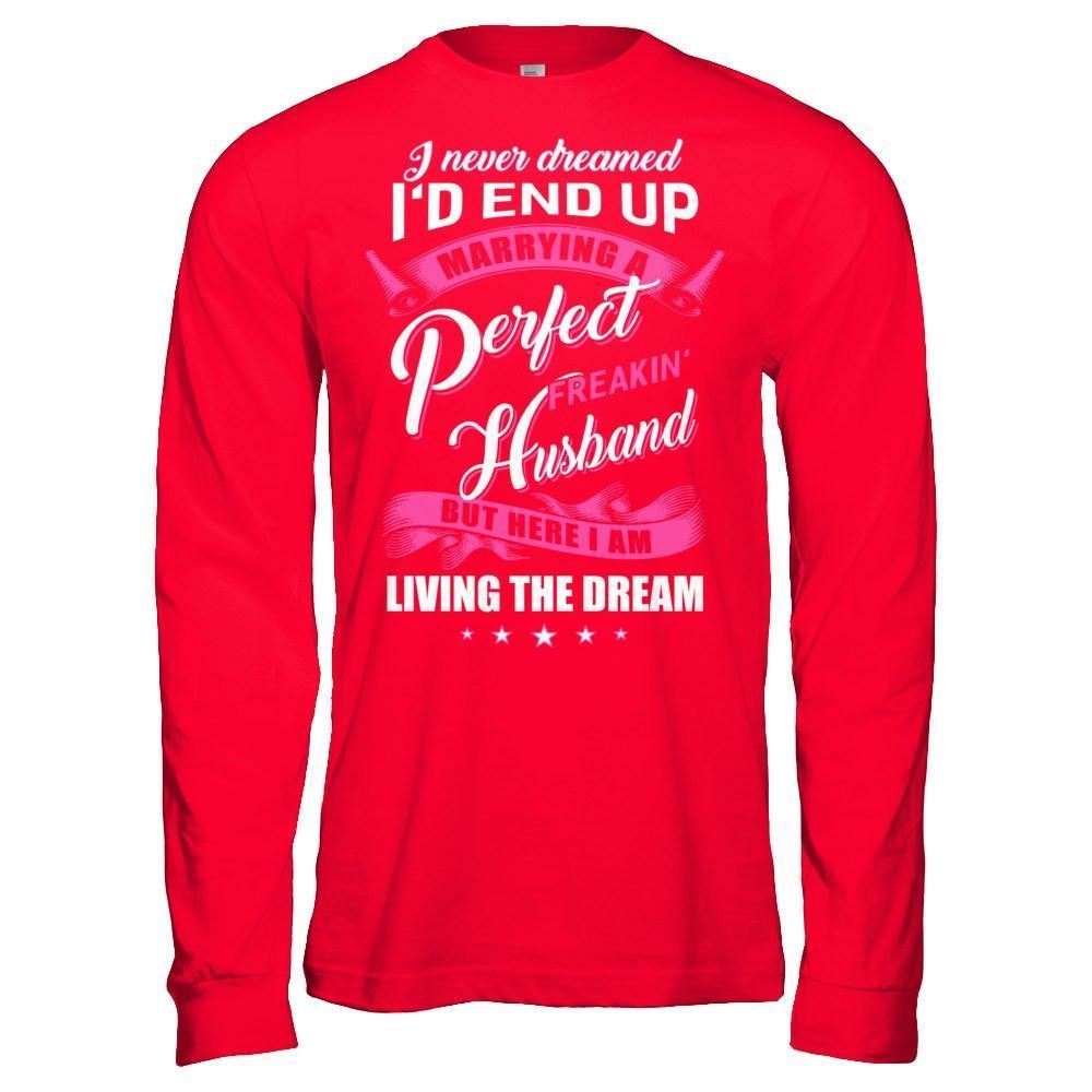 I Never Dreamed I'd End Up Marrying A Perfect Freakin' Husband-T-Shirt & Hoodie-Long Sleeve T-Shirt-Red