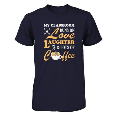 My Classroom Runs On Love Laughter And Lots Of Coffee-T-Shirt & Tank Top-Premium T-Shirt-Midnight Navy