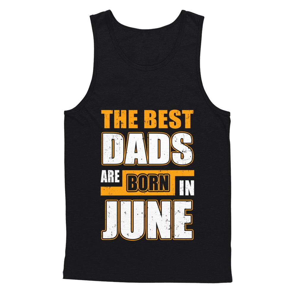 The Best Dads Are Born In June-T-Shirt & Hoodie-Unisex Tank-Black