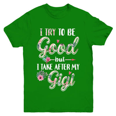 Toddler Kids I Try To Be Good But I Take After My Gigi Youth-Youth Shirt-Youth T-Shirt-Irish Green