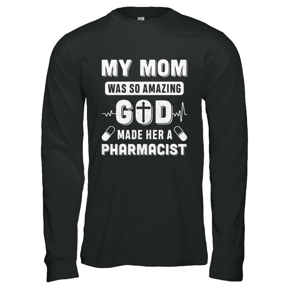 My Mom Was So Amazing God Make Her A Pharmacist-T-Shirt & Hoodie-Long Sleeve T-Shirt-Black