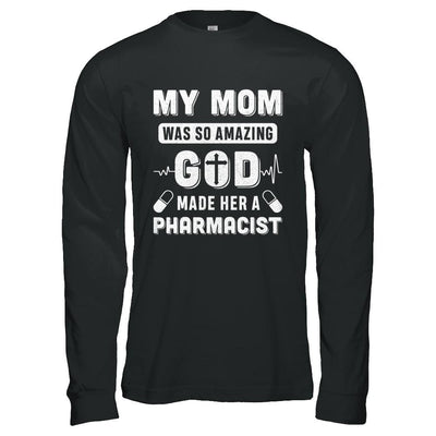 My Mom Was So Amazing God Make Her A Pharmacist-T-Shirt & Hoodie-Long Sleeve T-Shirt-Black