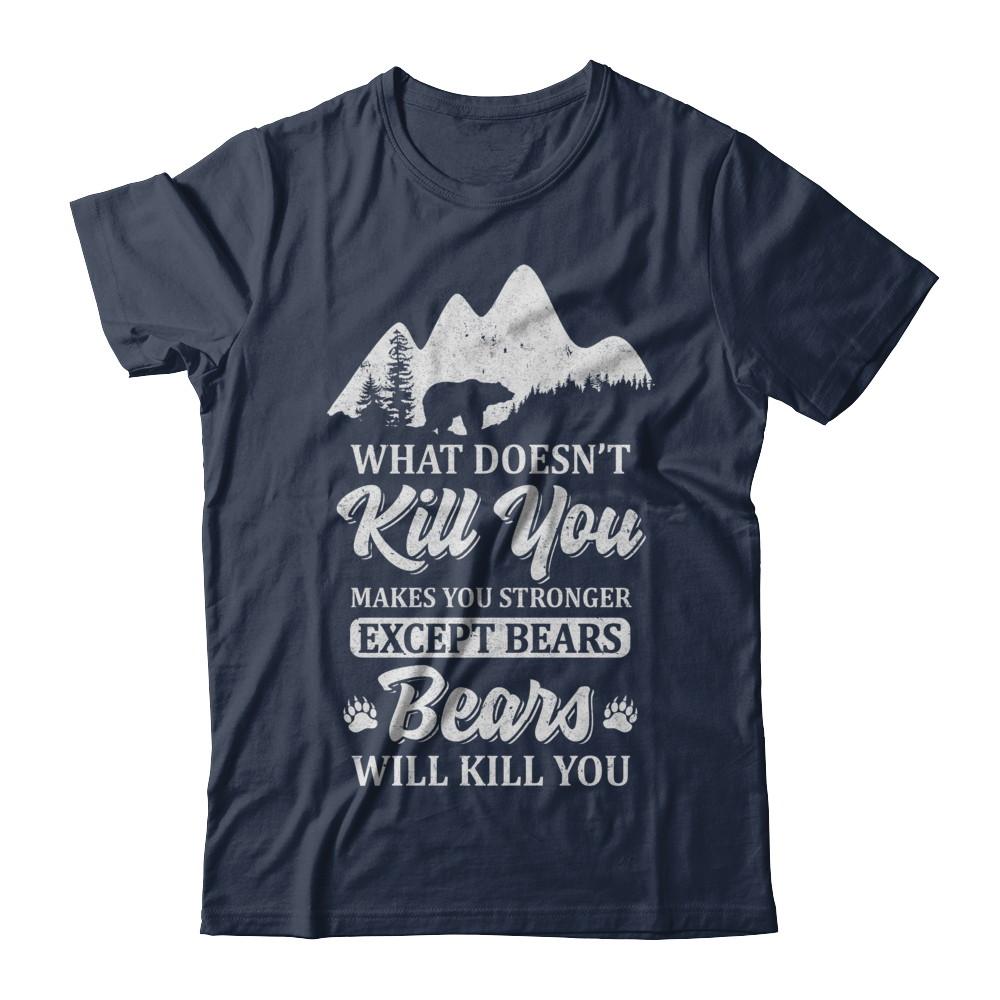 What Doesn't Kill You Makes You Stronger Except Bears-T-Shirt & Hoodie-Classic T-Shirt-Navy