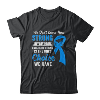 Being Strong Choice Prostate Colon Cancer Blue Awareness-T-Shirt & Hoodie-Classic T-Shirt-Black