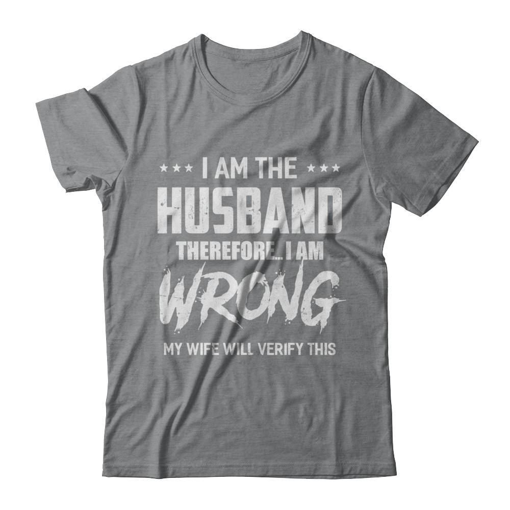 I Am The Husband I Am Wrong My Wife Will Verify This-T-Shirt & Hoodie-Classic T-Shirt-Sport Grey