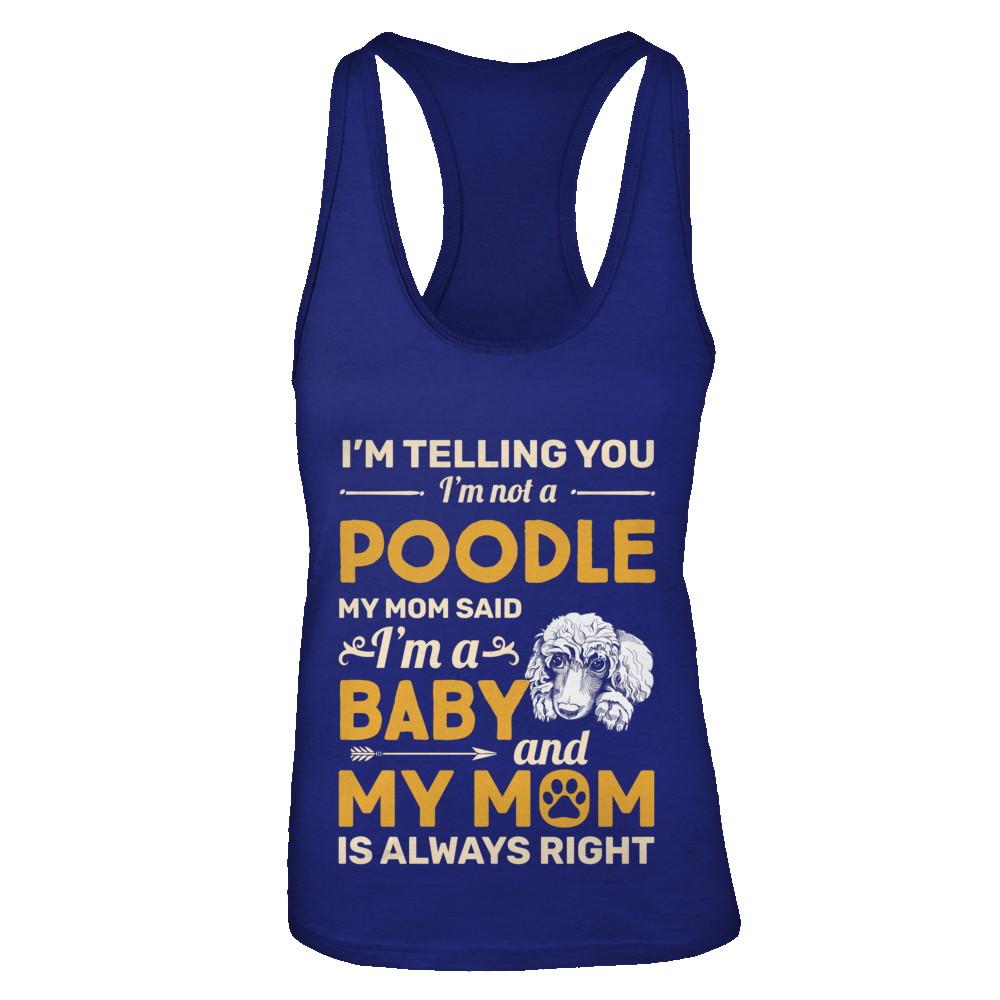 Poodle I'm Telling You I'm Not A Poodle My Mom Said-T-Shirt & Tank Top-Women's Ideal Racerback Tank-Royal