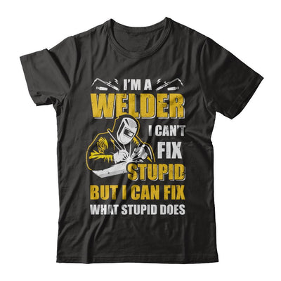 I'm A Welder I Can't Fix Stupid Love Welding-T-Shirt & Hoodie-Classic T-Shirt-Black