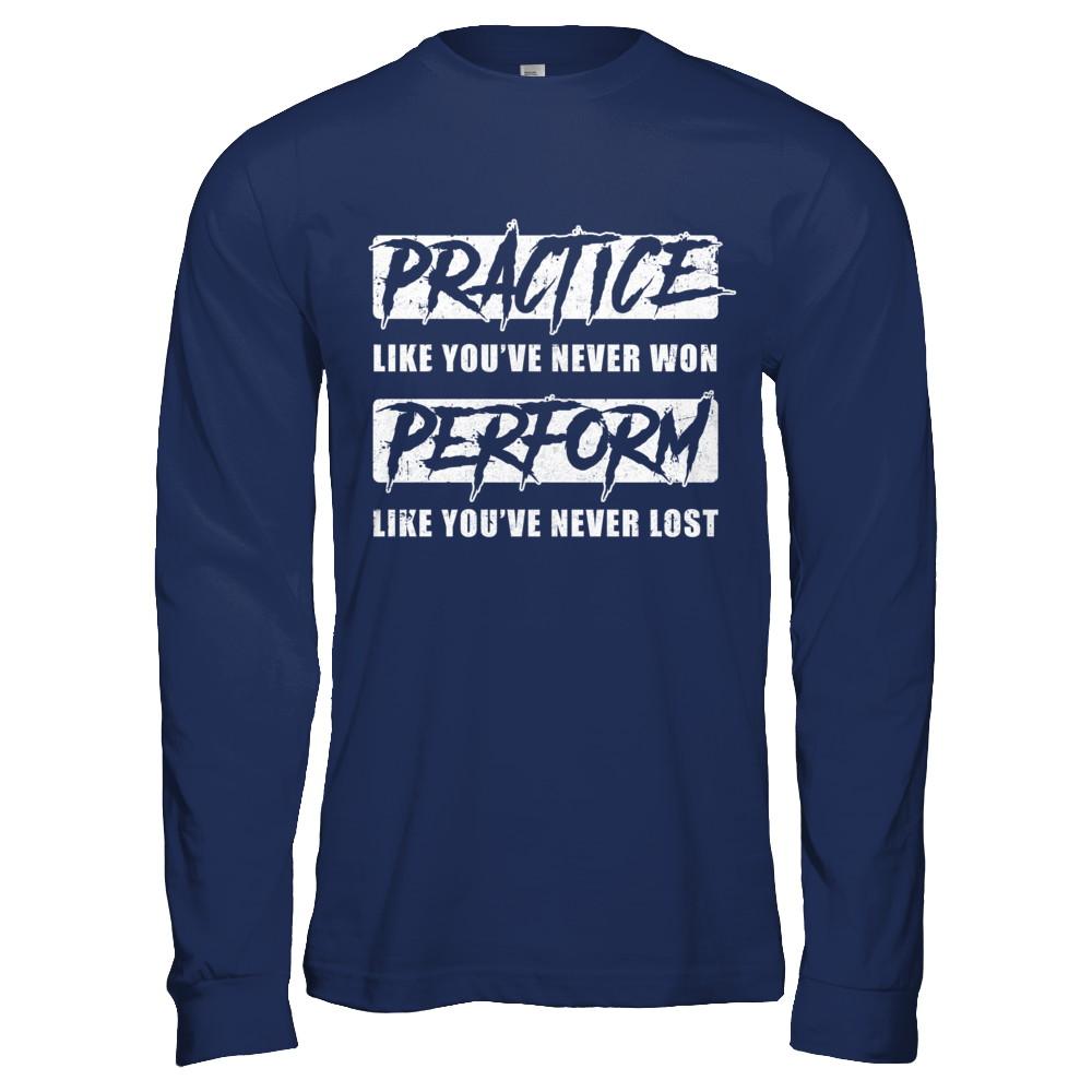 Practice Like You've Never Won Perform Like You Never Lost-T-Shirt & Hoodie-Long Sleeve T-Shirt-Navy