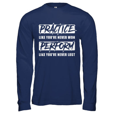 Practice Like You've Never Won Perform Like You Never Lost-T-Shirt & Hoodie-Long Sleeve T-Shirt-Navy