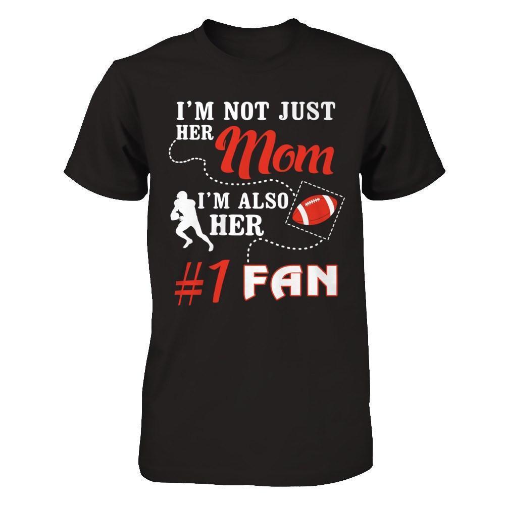 I'm Not Just Her Mom I'm Also Her Fan Football Mom-T-Shirt & Hoodie-Premium T-Shirt-Black