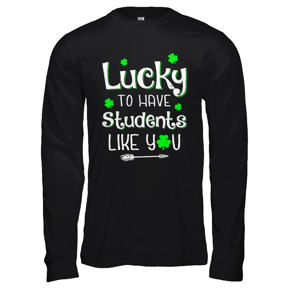 Teacher St Patrick's Day Lucky To Have Students Like You-T-Shirt & Hoodie-Long Sleeve T-Shirt-Black