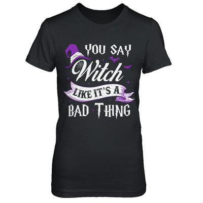 You Say Witch Like It's A Bad Thing Halloween-T-Shirt & Hoodie-Women's T-Shirt-Black