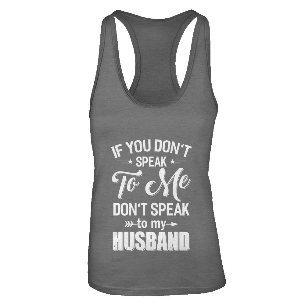 If You Don't Speak To Me Don't Speak To My Husband Wife-T-Shirt & Tank Top-Women's Ideal Racerback Tank-Dark Grey