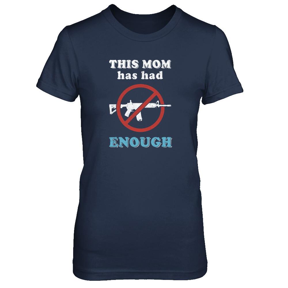 This Mom Has Had Enough Anti-Gun Gun Control-T-Shirt & Tank Top-Women's T-Shirt-Navy