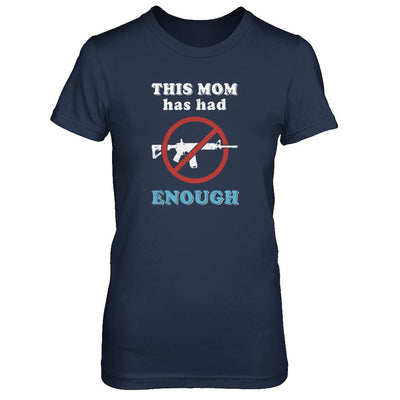 This Mom Has Had Enough Anti-Gun Gun Control-T-Shirt & Tank Top-Women's T-Shirt-Navy