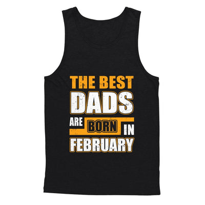 The Best Dads Are Born In February-T-Shirt & Hoodie-Unisex Tank-Black
