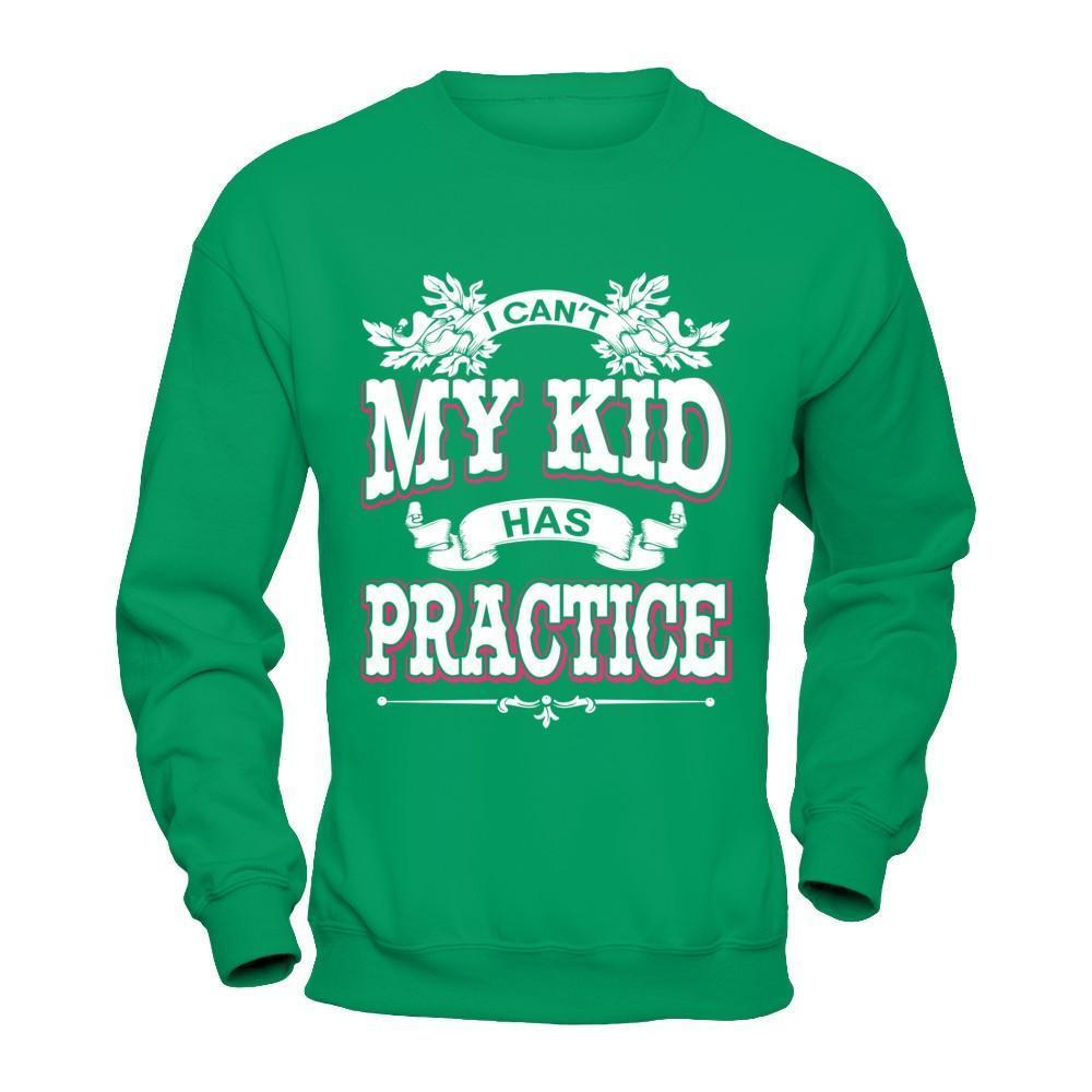 I Can't My Kid Has Practice-T-Shirt & Hoodie-Crewneck Sweatshirt-Irish Green