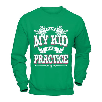 I Can't My Kid Has Practice-T-Shirt & Hoodie-Crewneck Sweatshirt-Irish Green