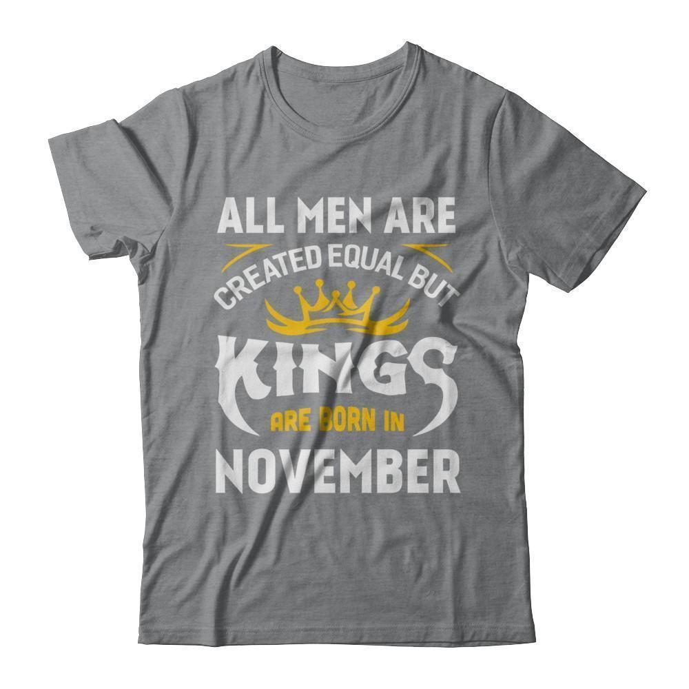 All Men Are Created Equal But Kings Are Born In November-T-Shirt & Hoodie-Classic T-Shirt-Sport Grey