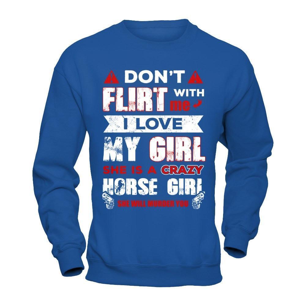 Don't Flirt With Me I Love My Girl She Is A Crazy Horse Girl-T-Shirt & Hoodie-Crewneck Sweatshirt-Royal