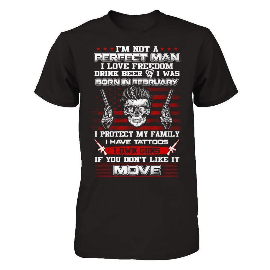 I'm Not A Perfect Man I Was Born In February Own Guns-T-Shirt & Hoodie-Classic T-Shirt-Black