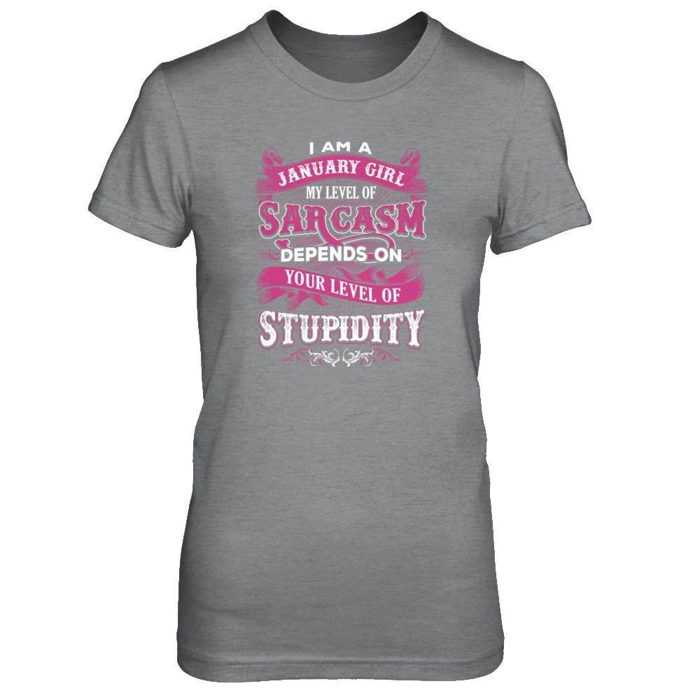 I Am A January Girl My Level Of Sarcasm Depends On Your Level Of Stupidity-T-Shirt & Tank Top-Women's T-Shirt-Sport Grey