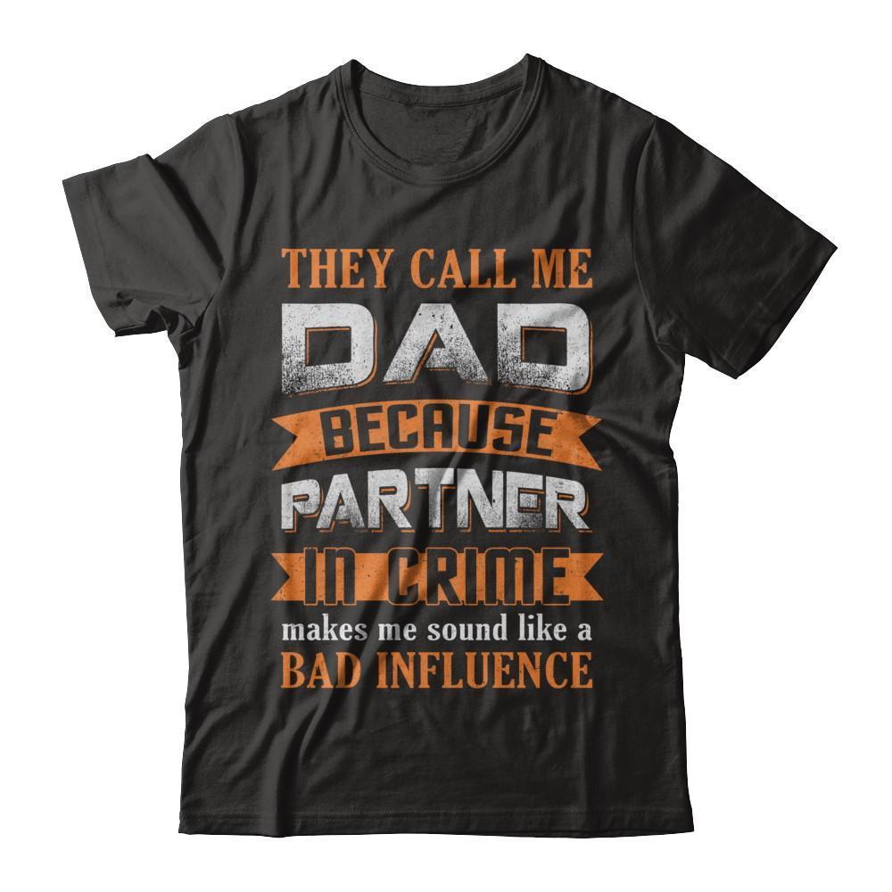 Call Dad Because Partner In Crime Make Bad Influence-T-Shirt & Hoodie-Classic T-Shirt-Black