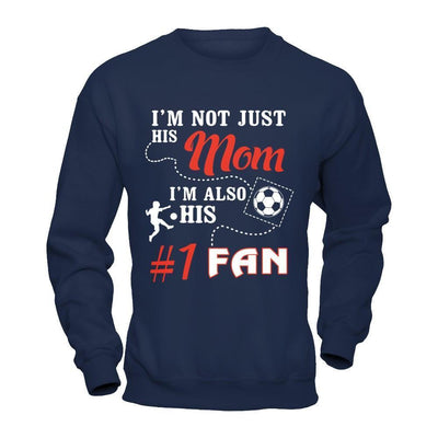 I'm Not Just His Mom I'm Also His Fan Soccer Mom-T-Shirt & Hoodie-Crewneck Sweatshirt-Navy