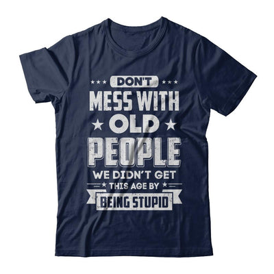 Don't Mess With Old People We Didn't Get By Being Stupid-T-Shirt & Hoodie-Classic T-Shirt-Navy